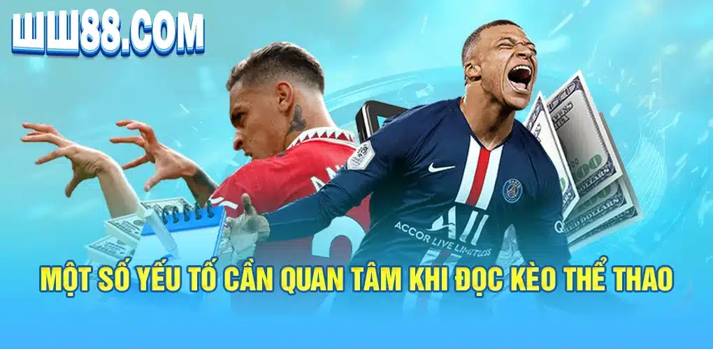 Một số yếu tố cần quan tâm khi đọc kèo thể thao