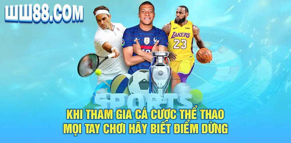 Khi tham gia cá cược thể thao mọi tay chơi hãy biết điểm dừng