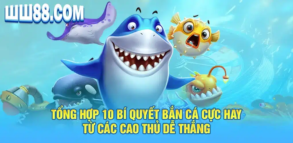 Tổng hợp 10 bí quyết bắn cá cực hay từ các cao thủ dễ thắng