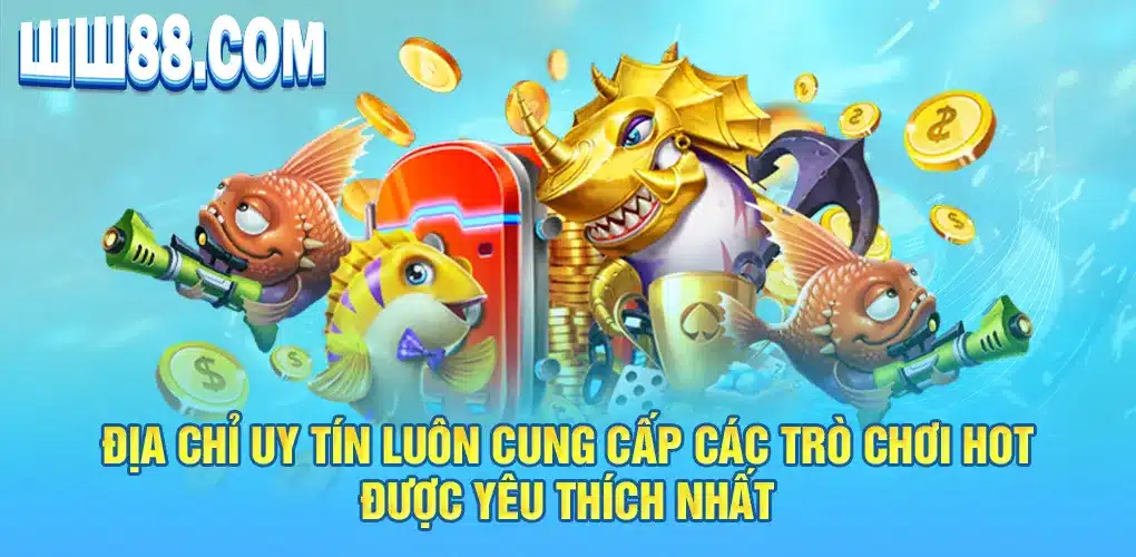 Địa chỉ uy tín luôn cung cấp các trò chơi hot được yêu thích nhất