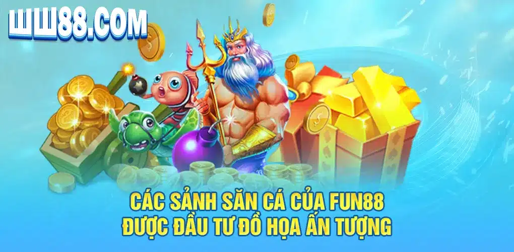 Các sảnh săn cá của FUN88 được đầu tư đồ họa ấn tượng