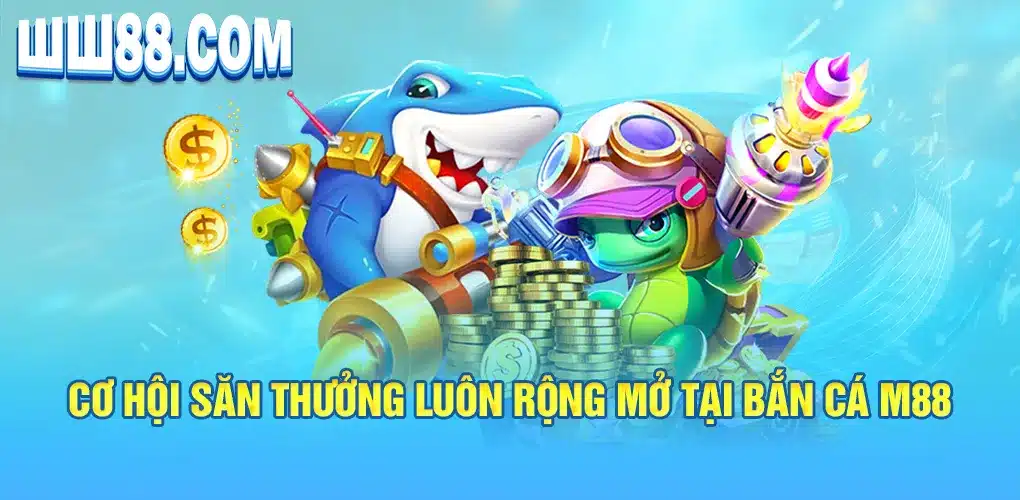 Cơ hội săn thưởng luôn rộng mở tại bắn cá M88