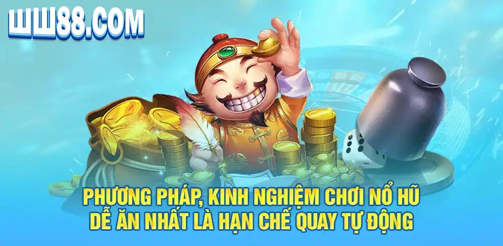 Phương pháp, kinh nghiệm chơi nổ hũ dễ ăn nhất là hạn chế quay tự động