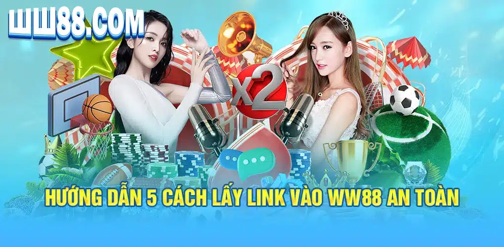 Hướng dẫn 5 cách lấy link vào WW88 an toàn