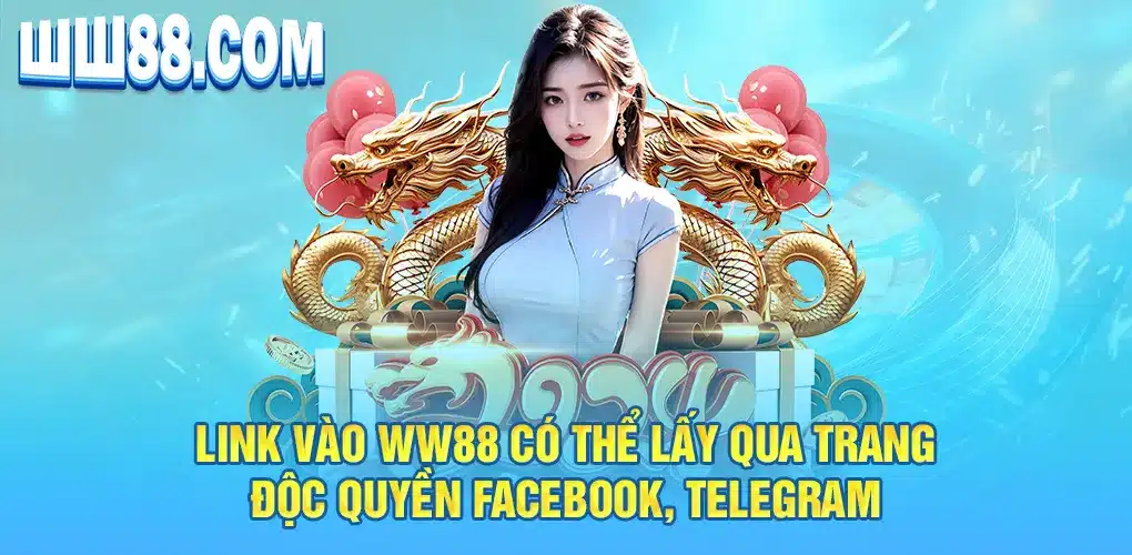 Link vào WW88 có thể lấy qua trang độc quyền facebook, telegram