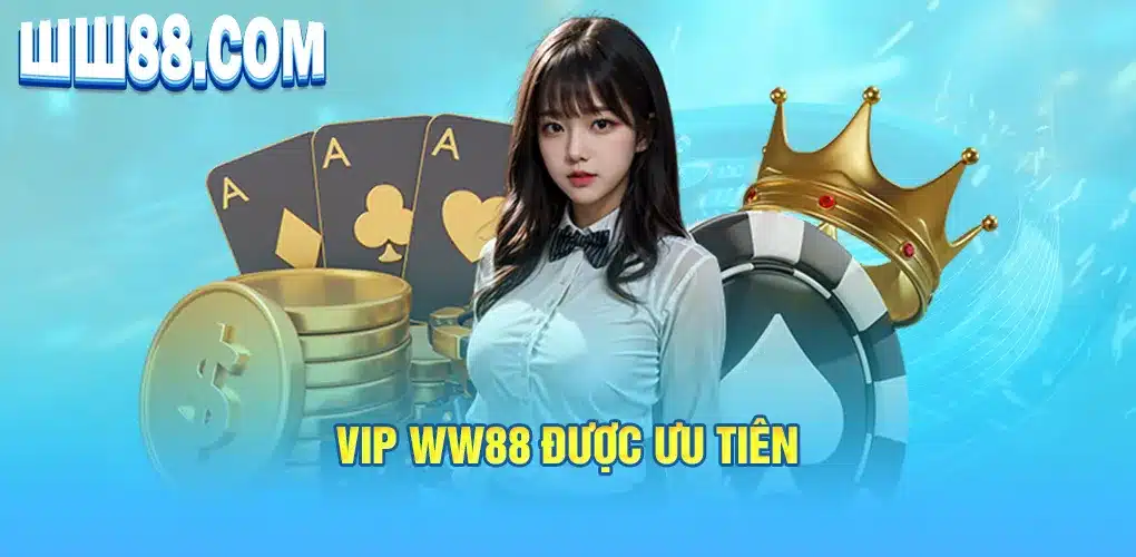 Vip WW88 được ưu tiên