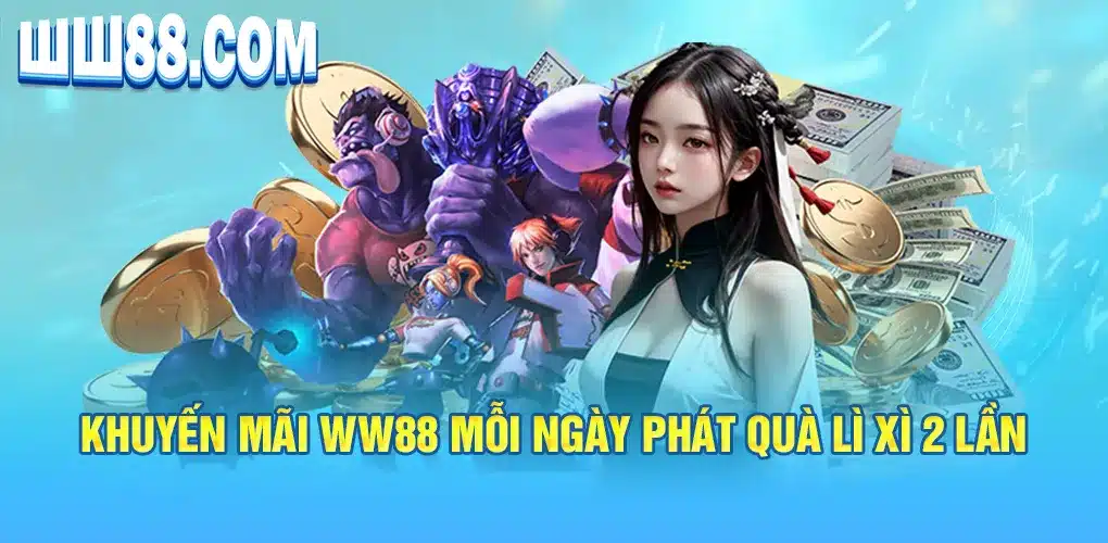 Khuyến mãi WW88 mỗi ngày phát quà lì xì 2 lần