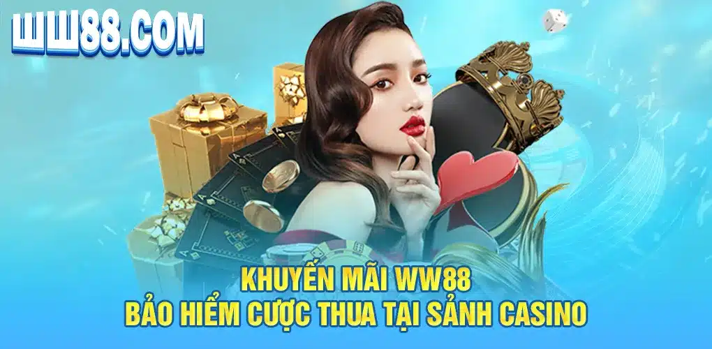 Khuyến mãi WW88 bảo hiểm cược thua tại sảnh casino