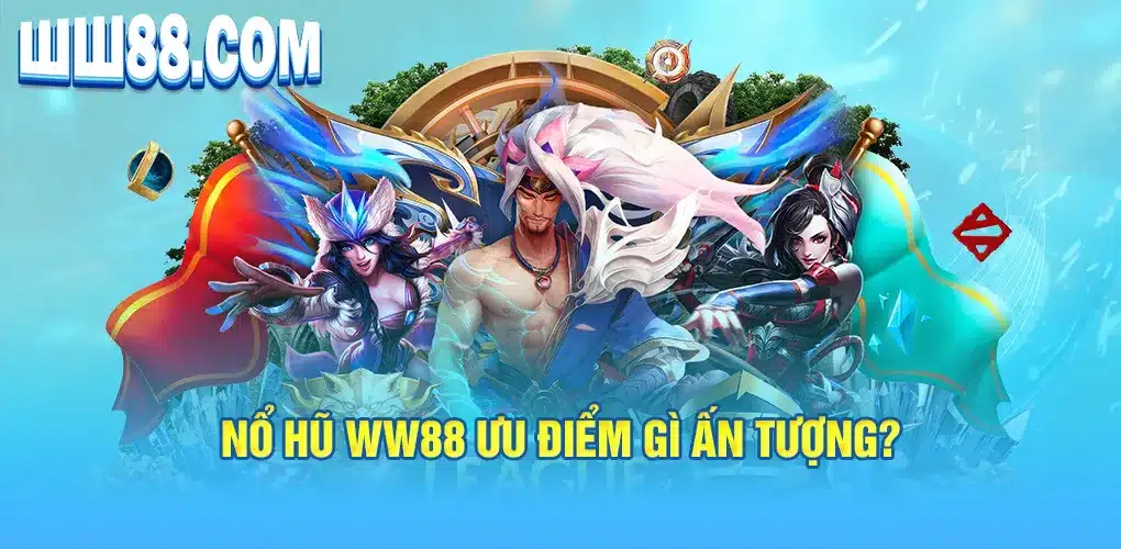 Nổ hũ WW88 ưu điểm gì ấn tượng