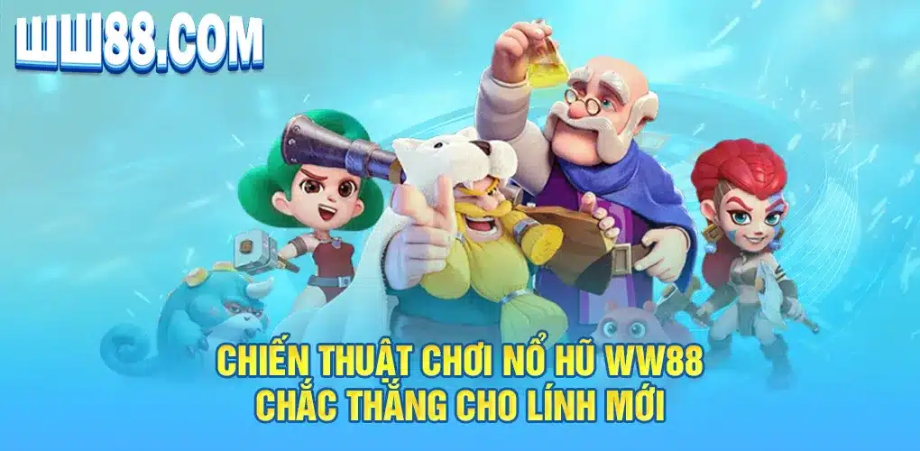 Chiến thuật chơi nổ hũ WW88 chắc thắng cho lính mới