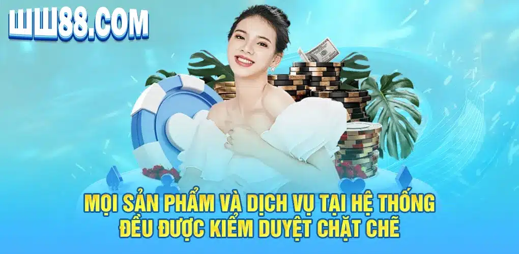 Mọi sản phẩm và dịch vụ tại hệ thống đều được kiểm duyệt chặt chẽ