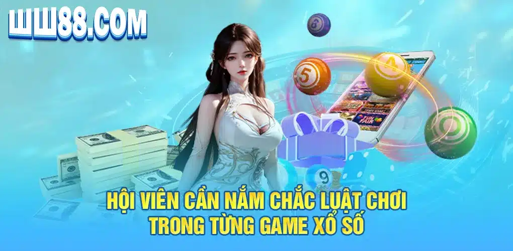 Các thành viên cần hiểu rõ luật chơi của từng trò chơi xổ số.