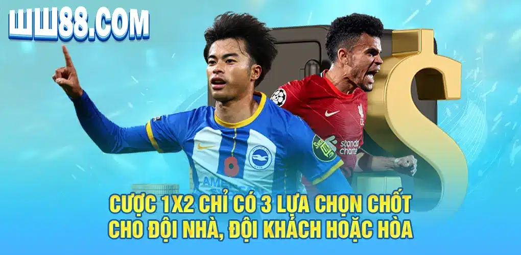 Cược 1X2 chỉ có 3 lựa chọn chốt cho đội nhà, đội khách hoặc hòa