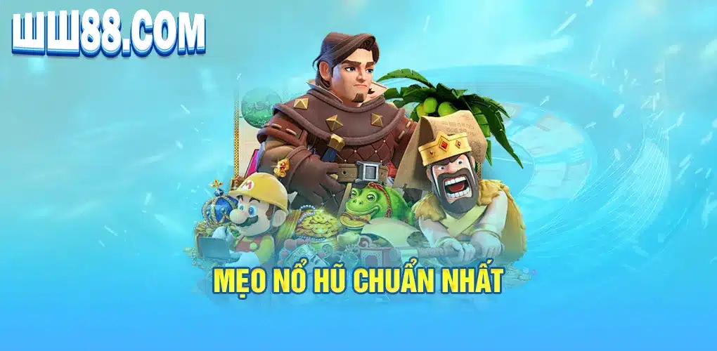 Mẹo nổ hũ chuẩn nhất