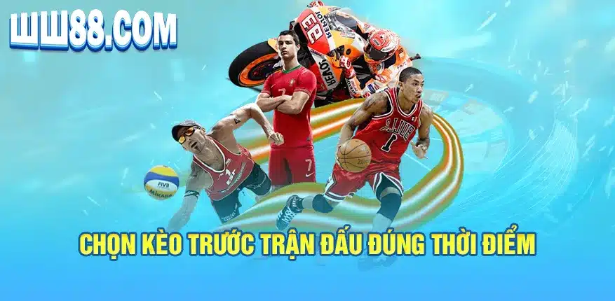 Chọn kèo trước trận đấu đúng thời điểm