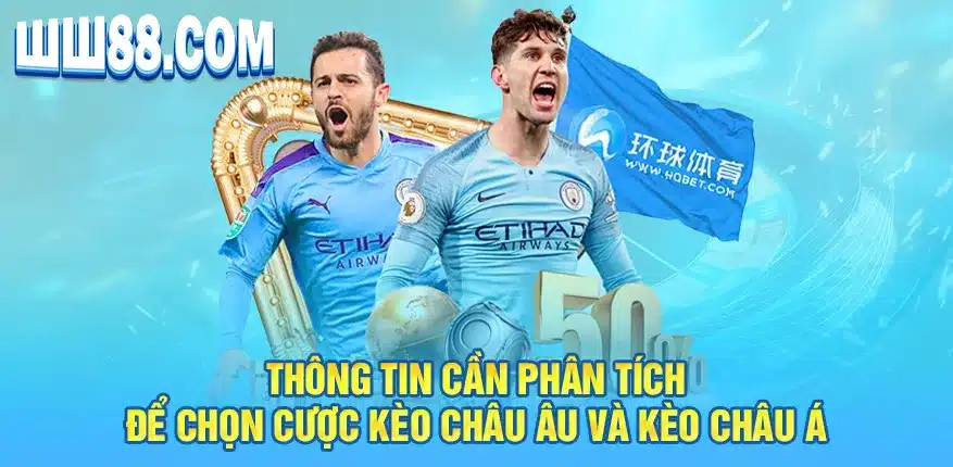 Thông tin cần phân tích để chọn cược kèo châu âu và kèo châu Á