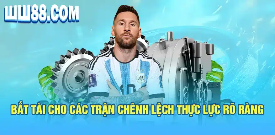 Bắt tài cho các trận chênh lệch thực lực rõ ràng