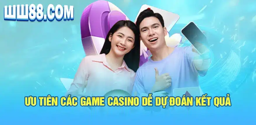  Ưu tiên các game casino dễ dự đoán kết quả