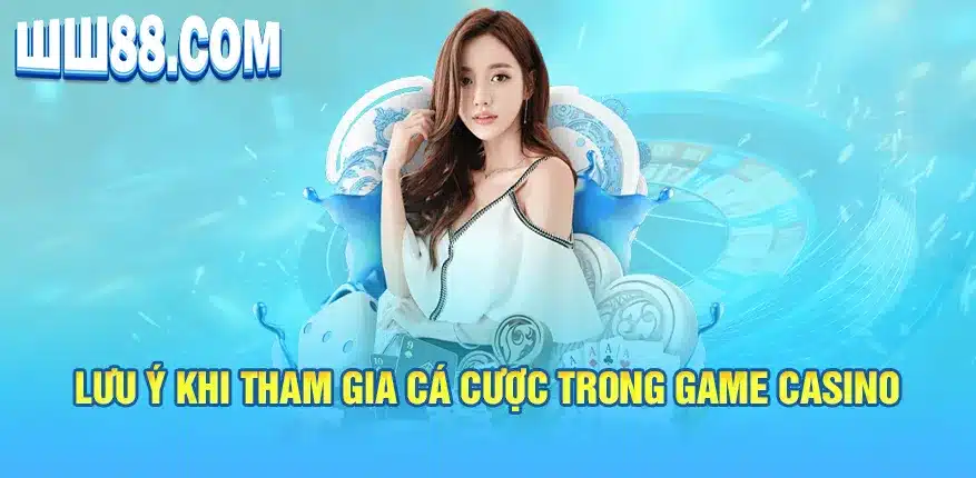 Lưu ý khi tham gia cá cược trong game casino