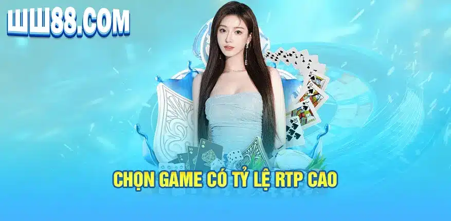 Chọn game có tỷ lệ RTP cao