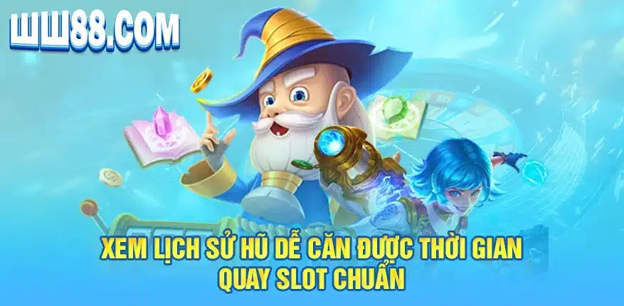 Xem lịch sử hũ dễ căn được thời gian quay slot chuẩn