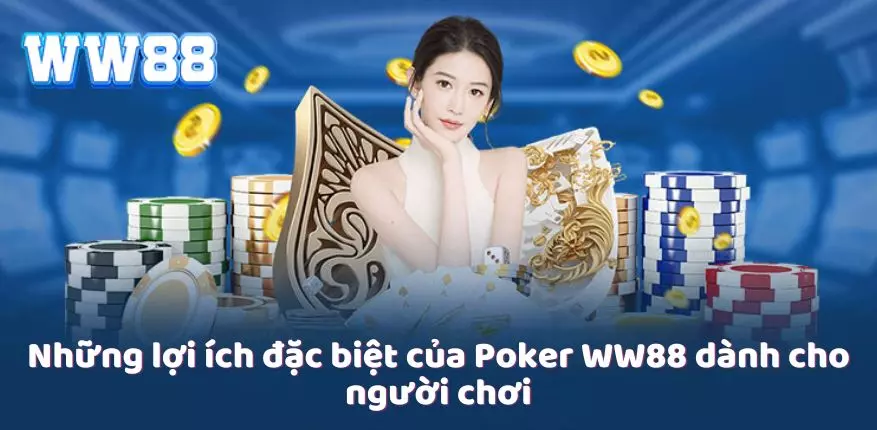 Những lợi ích đặc biệt của Poker WW88 dành cho người chơi 