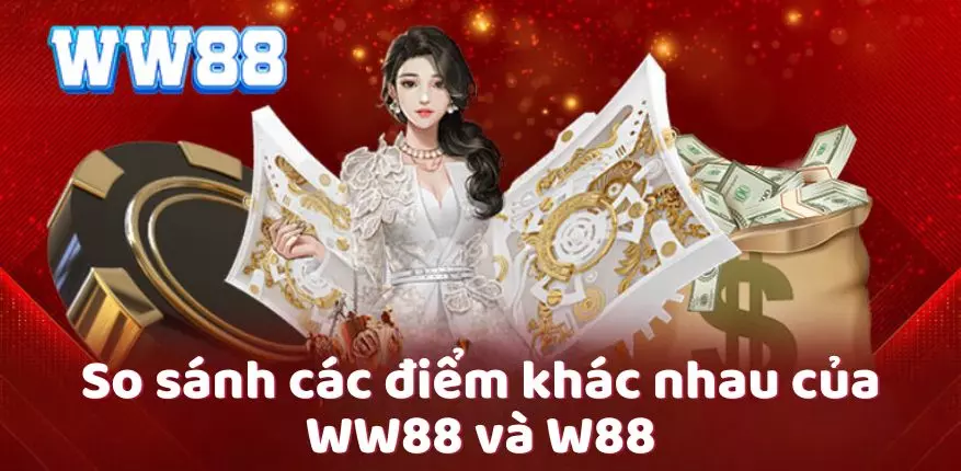 So sánh các điểm khác nhau của WW88 và W88 