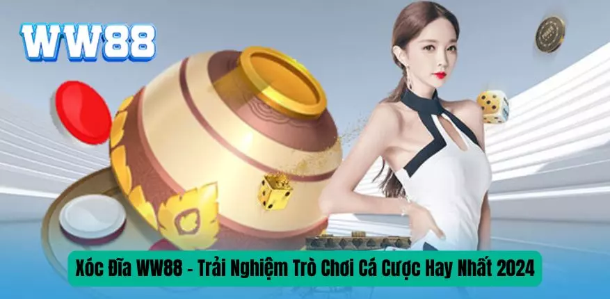 xoc-dia-ww88-trai-nghiem-tro-choi-ca-cuoc-hay-nhat-2024